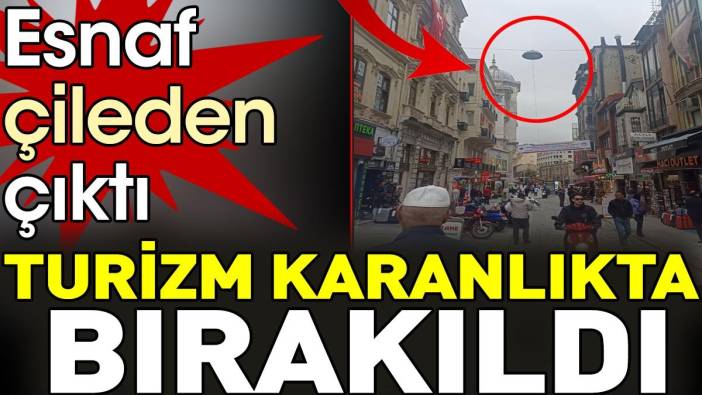 Turizm karanlıkta bırakıldı esnaf çileden çıktı