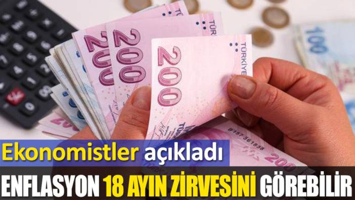 Enflasyon 18 ayın zirvesini görebilir. Ekonomistler açıkladı