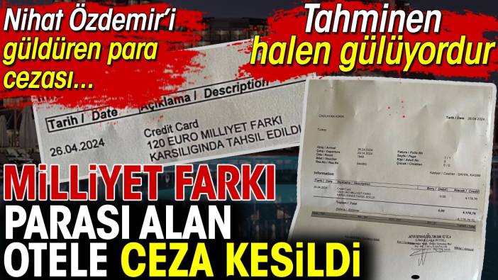 Nihat Özdemir'i güldüren para cezası. Milliyet farkı parası alan otele ceza kesildi