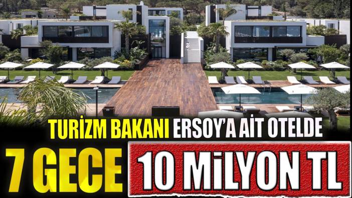 Turizm Bakanı Ersoy’a ait otelin 7 gecelik fiyatı 10 milyon 80 bin TL