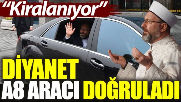 Diyanet A8 aracı doğruladı: Kiralanıyor