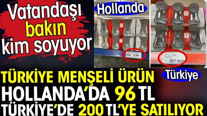 Paşabahçe ürünü Hollanda’da 96 TL Türkiye’de 200 TL’ye satılıyor. Vatandaşı bakın kim soyuyor