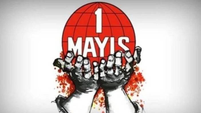 1 Mayıs Emek ve Dayanışma Günü'nün Anlamı ve Tarihçesi