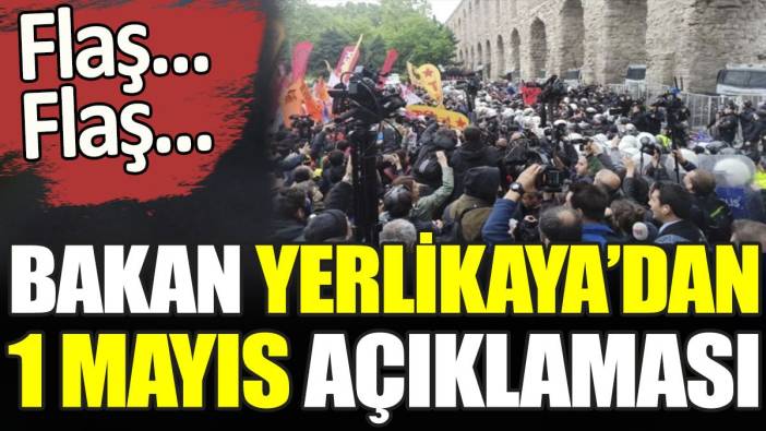 Son dakika... Bakan Yerlikaya'dan 1 Mayıs açıklaması