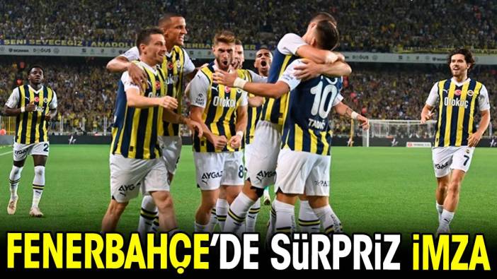 Fenerbahçe'de sürpriz imza
