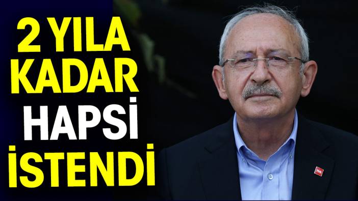 Kemal Kılıçdaroğlu hakkında hapis istemi