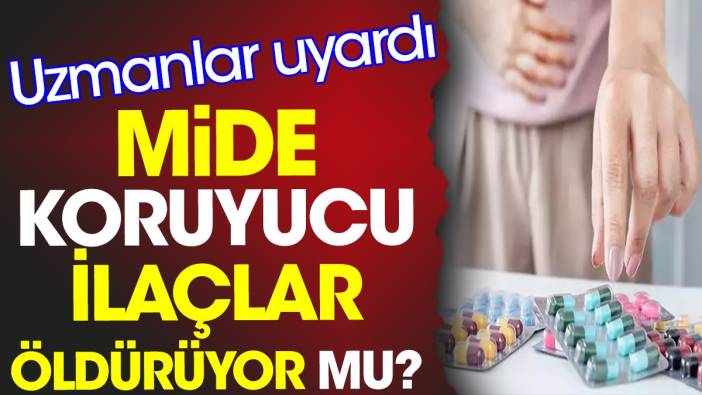 Mide koruyucu ilaçlar öldürüyor mu? Uzmanlar uyardı