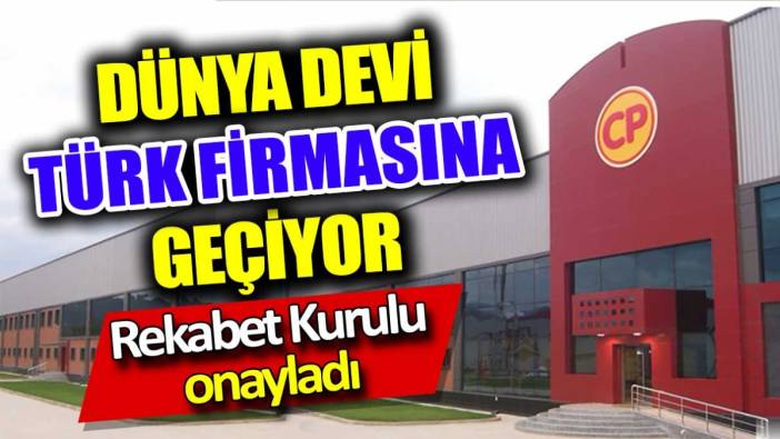 Dünya devi Türk firmasına geçiyor. Rekabet Kurulu onayladı