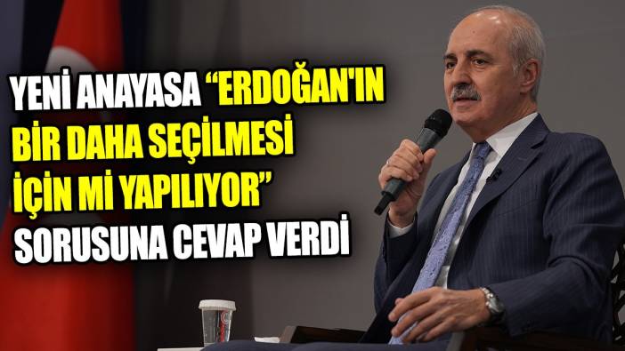 Yeni anayasa ‘Erdoğan'ın bir daha seçilmesi için mi yapılıyor’ sorusuna cevap verdi