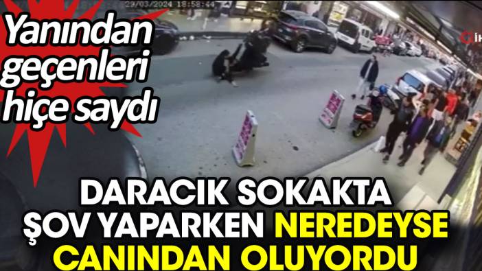 Daracık sokakta şov yaparken neredeyse canından oluyordu. Yanından geçenleri hiçe saydı