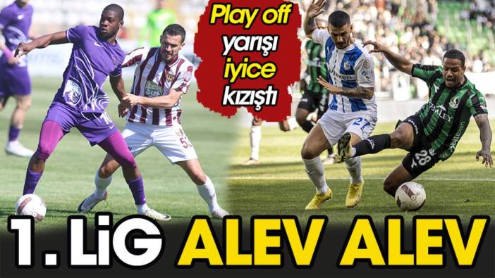 TFF 1. Lig alev alev yanıyor. Play off yarışında son tablo ortaya çıktı