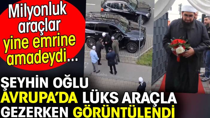 Şeyhin oğlu Avrupa’da lüks araçla gezerken görüntülendi. Milyonluk araçlar emrine amadeydi