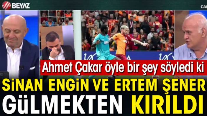 Ahmet Çakar öyle bir şey söyledi ki Sinan Engin ve Ertem Şener gülmekten kırıldı