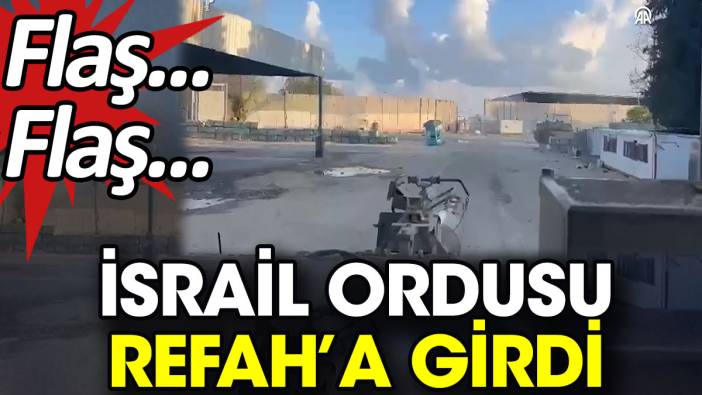 Flaş... Flaş... İsrail ordusu Refah'a girdi