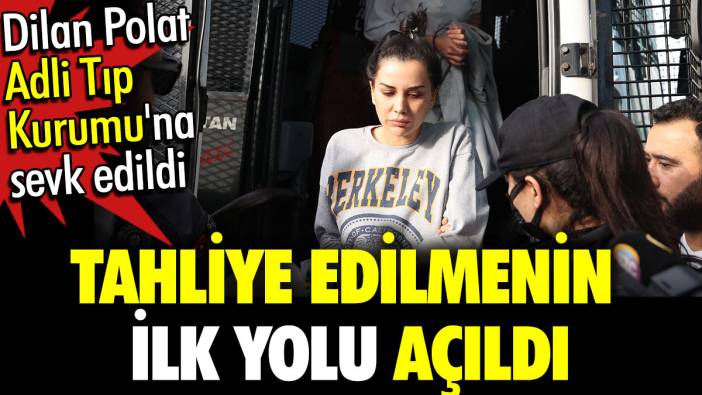 Dilan Polat'ın tahliye edilmesinin ilk yolu açıldı