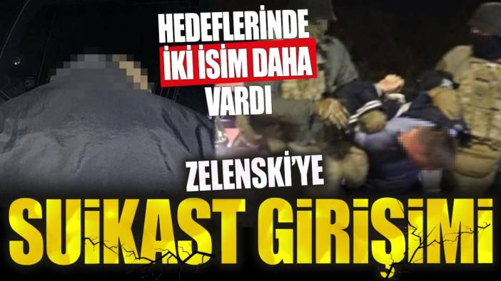 Zelenski'ye suikast girişimi. Hedeflerinde iki isim daha vardı