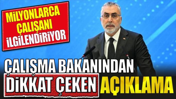 Çalışma Bakanından dikkat çeken açıklama. Milyonlarca çalışanı ilgilendiriyor