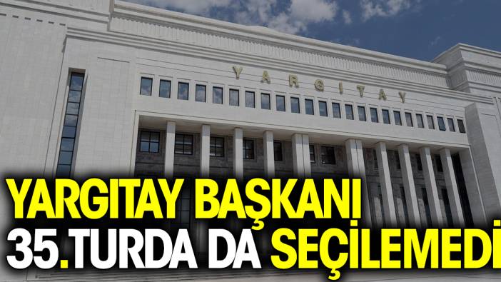 Yargıtay Başkanı 35. turda da seçilemedi