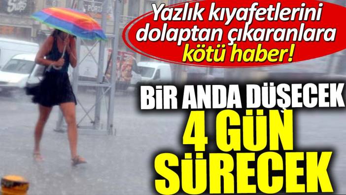 Yazlık kıyafetlerini dolaptan çıkaranlara üzücü haber! Bir anda düşecek 4 gün sürecek