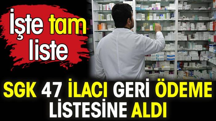 SGK 47 ilacı geri ödeme listesine aldı. İşte tam liste