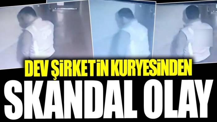 Dev şirketin kuryesinden skandal olay