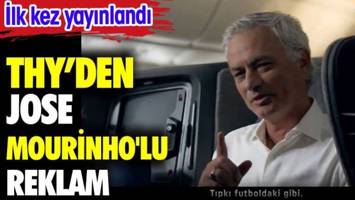 THY Jose Mourinho'lu reklam yaptı. İlk kez yayınlandı