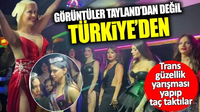 Görüntüler Tayland’dan değil Türkiye’den! Trans güzellik yarışması yapıp kraliçe tacı taktılar