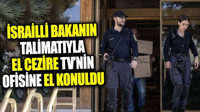 İsrailli bakanın talimatıyla El Cezire’nin ofisine el konuldu