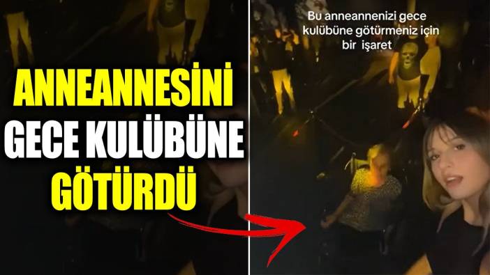 Anneannesini gece kulübüne götürdü