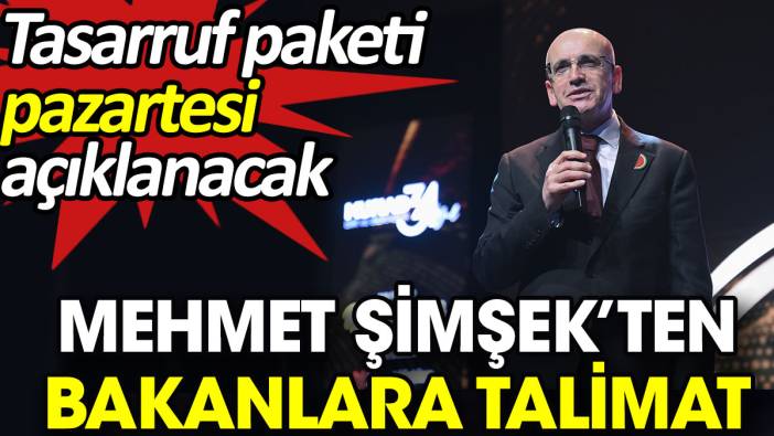 Mehmet Şimşek’ten bakanlara talimat. Tasarruf paketi pazartesi açıklanacak