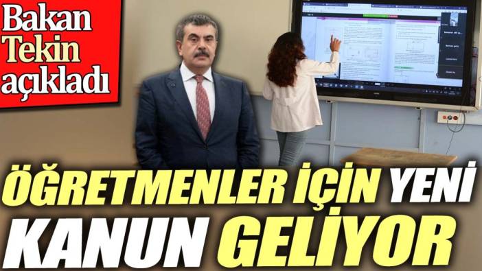 Öğretmenler için yeni kanun geliyor. Bakan Tekin açıkladı