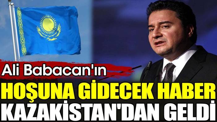 Ali Babacan'ın hoşuna gidecek haber Kazakistan'dan geldi