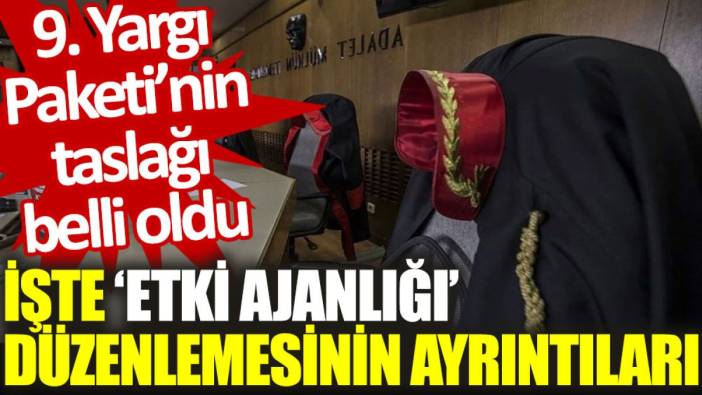 9. Yargı Paketi'nin taslağı belli oldu. İşte ‘etki ajanlığı’ düzenlemesinin ayrıntıları