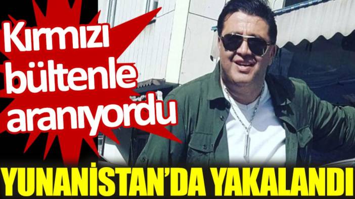 Kırmızı bültenle aranan Ramazan Bayğara, Yunanistan’da yakalandı