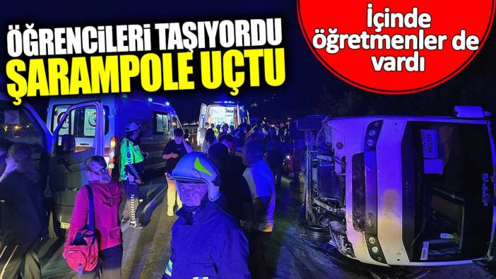 Öğrencileri taşıyordu şarampole uçtu! İçinde öğretmenler de vardı