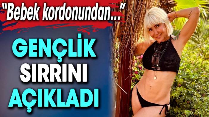 Yonca Evcimik gençlik sırrını açıkladı: Bebek kordonundan…