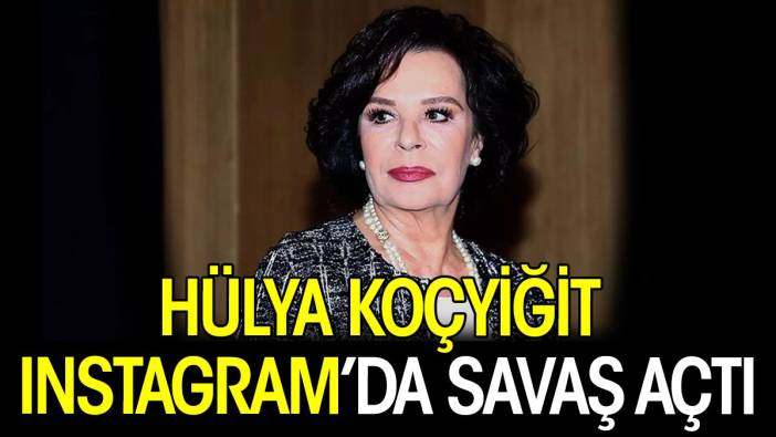 Hülya Koçyiğit Instagram’da savaş açtı