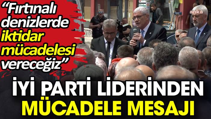 İYİ Parti liderinden mücadele mesajı.  'Fırtınalı denizlerde iktidar mücadelesi vereceğiz'