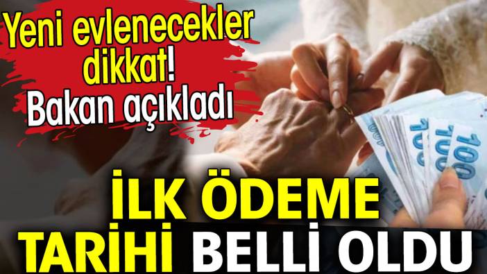 Evlilik kredisinde ilk ödeme tarihi belli oldu. Bakan açıkladı. Yeni evlenecekler dikkat!