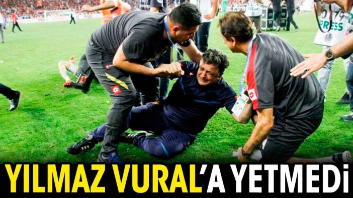 Yılmaz Vural'a yetmedi