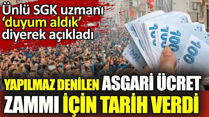 Yapılmaz denilen asgari ücret zammı için tarih verdi. Ünlü SGK uzmanı duyum aldık diyerek açıkladı