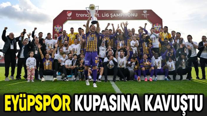 Eyüpspor kupasına kavuştu. TFF tebrik mesajı yayınladı