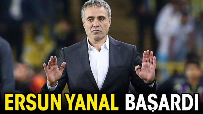 Ersun Yanal başardı