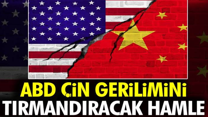 ABD Çin gerilimini tırmandıracak hamle