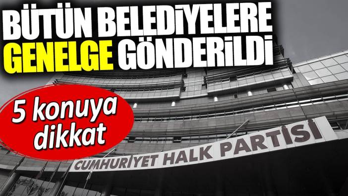 CHP yönetiminden belediyelere tasarruf genelgesi