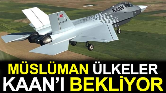 Müslüman ülkeler Kaan'ı bekliyor