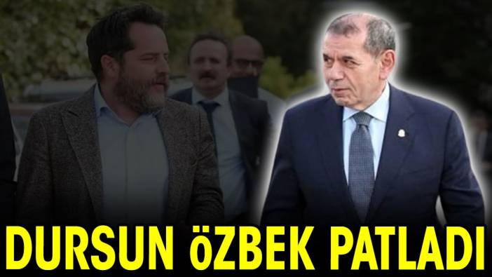 Dursun Özbek patladı