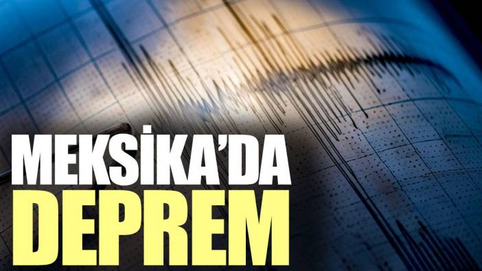 Meksika’da deprem