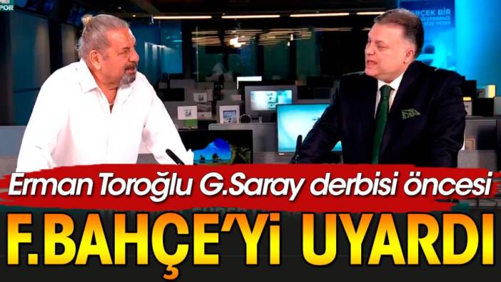 Erman Toroğlu Fenerbahçe'yi uyardı