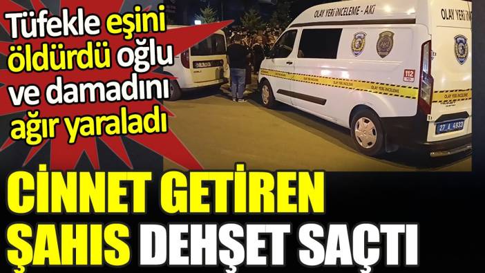 Cinnet getiren şahıs dehşet saçtı. Tüfekle eşini öldürdü oğlu ve damadını ağır yaraladı